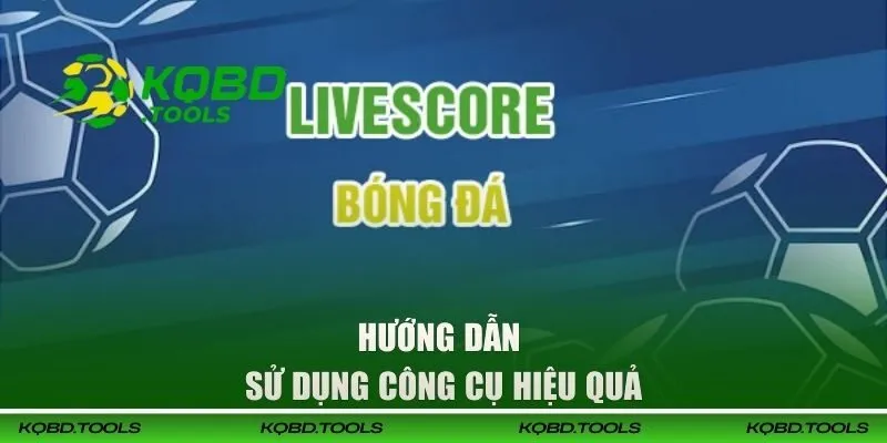 LiveScore KQBD Tường Thuật Trực Tiếp Mọi Biến Động Trận Đấu 26 Hướng dẫn sử dụng công cụ hiệu quả nhất
