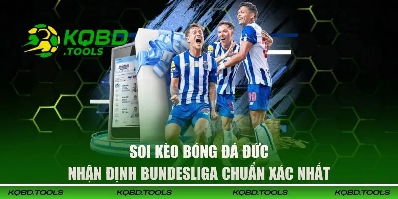 Soi Kèo Bóng Đá Đức - Nhận Định Bundesliga Chuẩn Xác Nhất 1 soi keo bong da duc dai dien 1