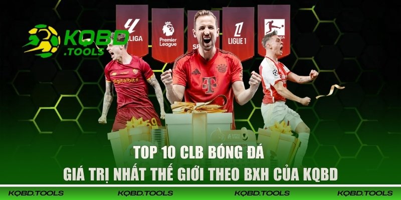 Top 10 CLB bóng đá giá trị nhất thế giới