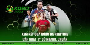 Xem Kết Quả Bóng Đá Realtime